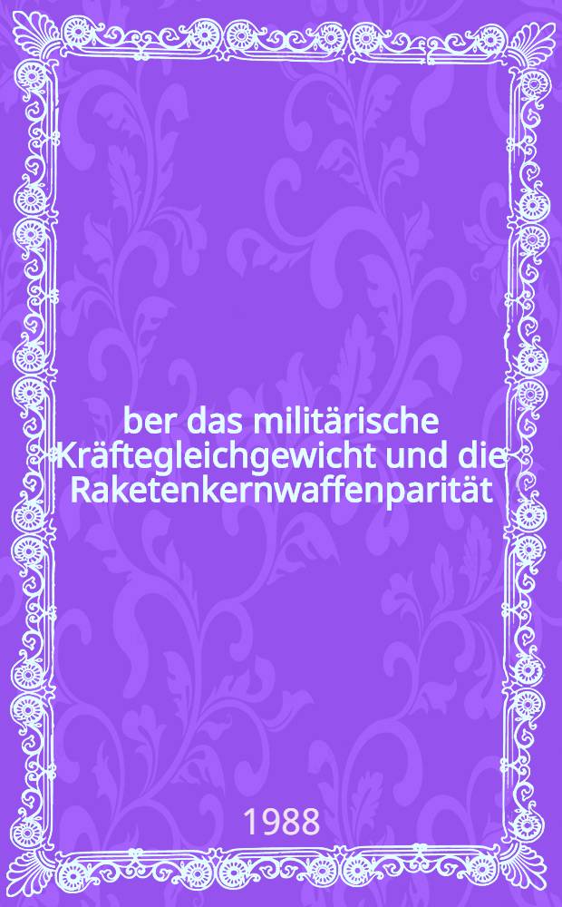 &Uuml;ber das milit&auml;rische Kr&auml;ftegleichgewicht und die Raketenkernwaffenparit&auml;t