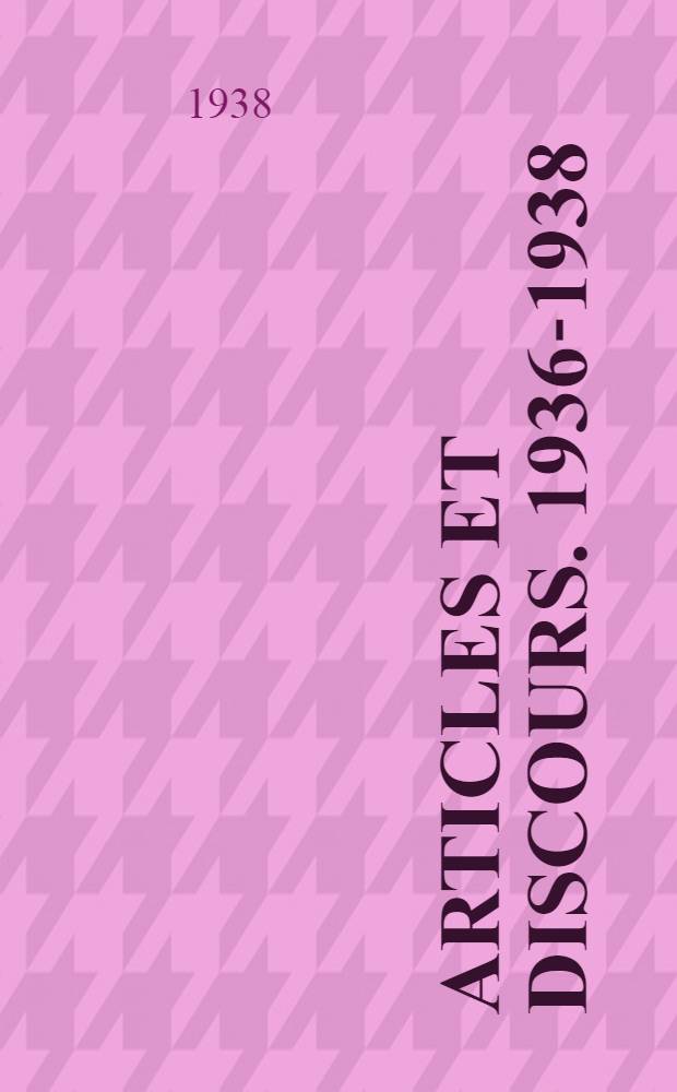 Articles et discours. 1936-1938