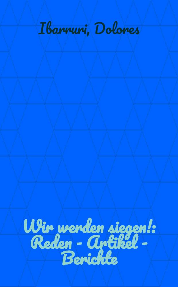 ... Wir werden siegen! : Reden - Artikel - Berichte