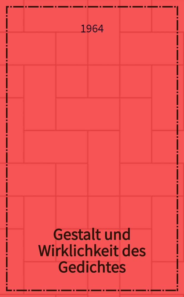 Gestalt und Wirklichkeit des Gedichtes