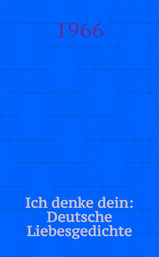 Ich denke dein : Deutsche Liebesgedichte