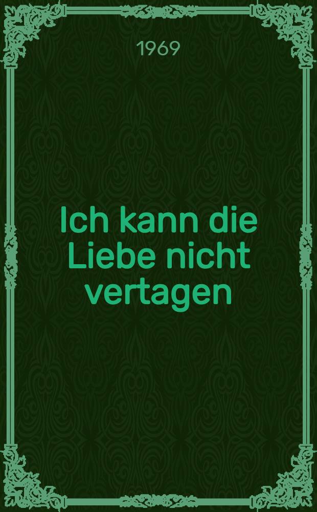 Ich kann die Liebe nicht vertagen : Moderne portugiesische Lyrik