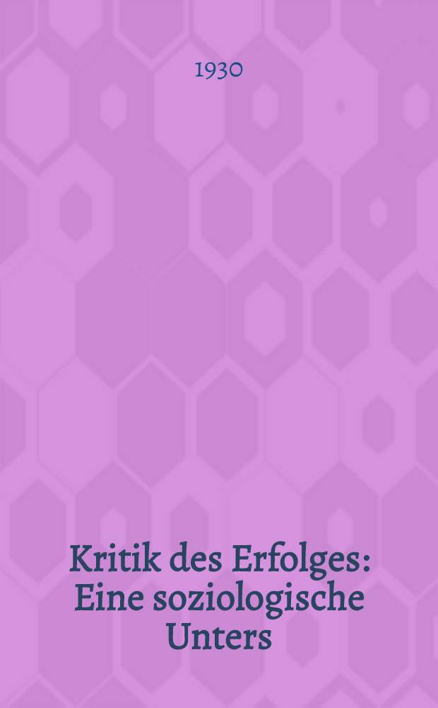 Kritik des Erfolges : Eine soziologische Unters
