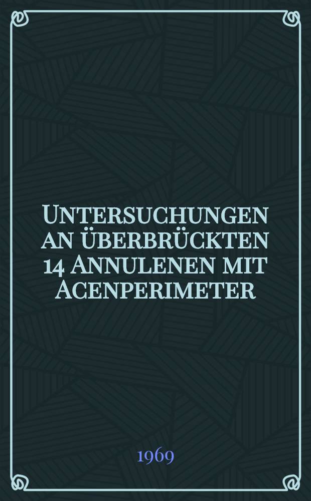 Untersuchungen an überbrückten [14] Annulenen mit Acenperimeter : Inaug.-Diss. ... der Mathematischnaturwissenschaftlichen Fakultät der Univ. zu Köln