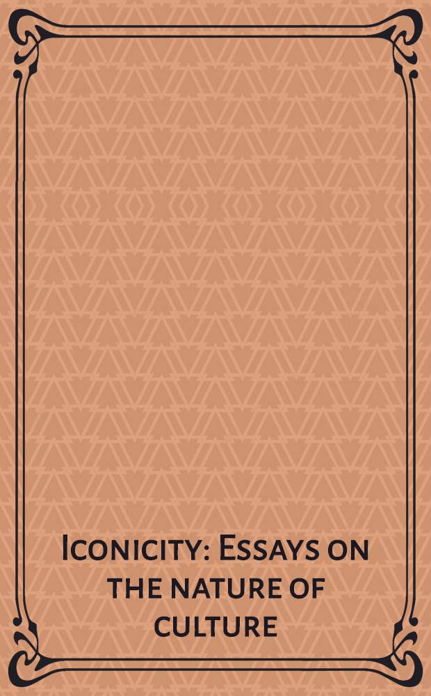 Iconicity : Essays on the nature of culture : Festschrift for Thomas A. Sebeok on his 65th birthday