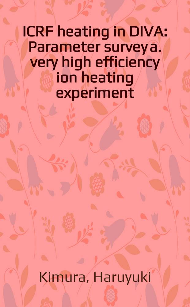 ICRF heating in DIVA : Parameter survey a. very high efficiency ion heating experiment