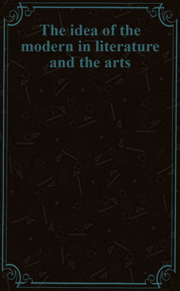 The idea of the modern in literature and the arts