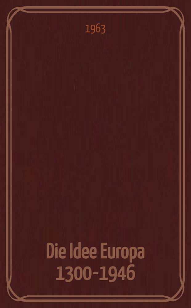 Die Idee Europa 1300-1946 : Quellen zur Geschichte der politischen Einigung