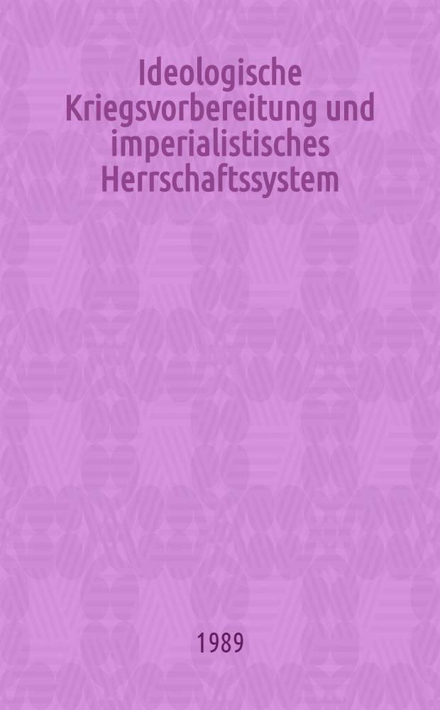 Ideologische Kriegsvorbereitung und imperialistisches Herrschaftssystem : Beitr. zur polit.-ideologischen Vorbereitung des dt. Volkes auf den ersten u. zweiten Weltkrieg
