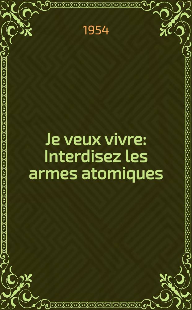 Je veux vivre : Interdisez les armes atomiques : Edité par la Fédération démocratique international des femmes