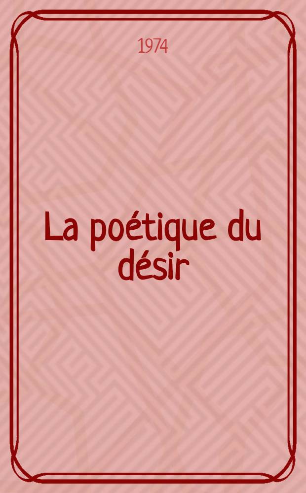 La poétique du désir : Nerval, Lautréamont, Apollinaire, Éluard