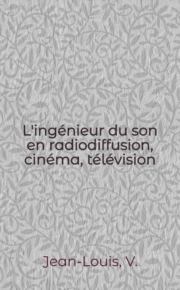 L'ingénieur du son en radiodiffusion, cinéma, télévision