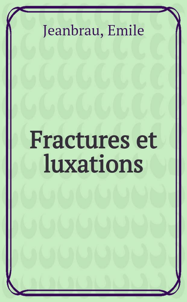 Fractures et luxations : Affections acquises et congénitales des membres