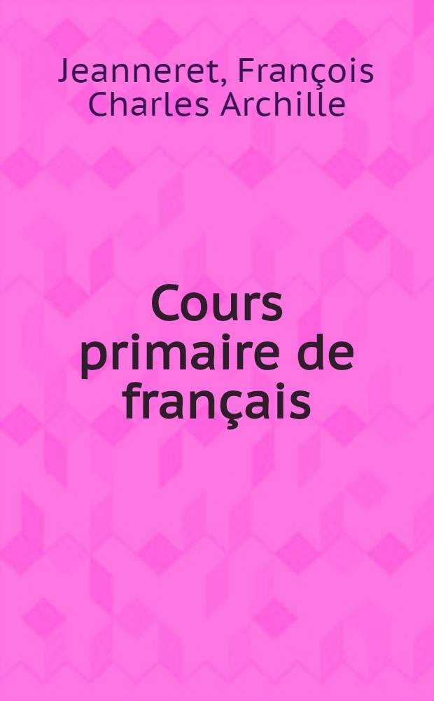 Cours primaire de français : An oral approach to French for Canadian schools