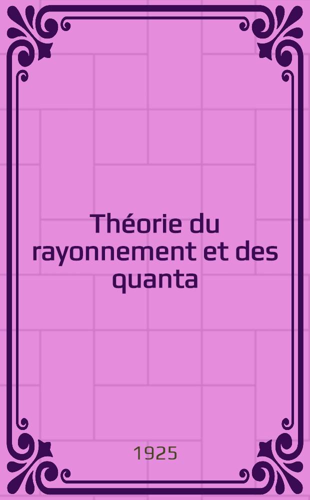 Théorie du rayonnement et des quanta