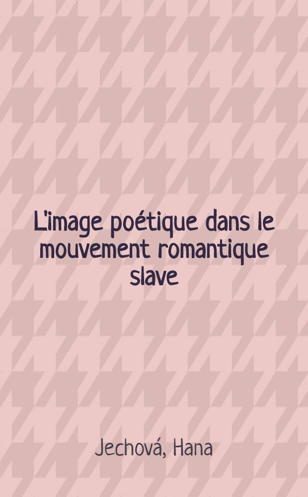 L'image poétique dans le mouvement romantique slave : Thèse