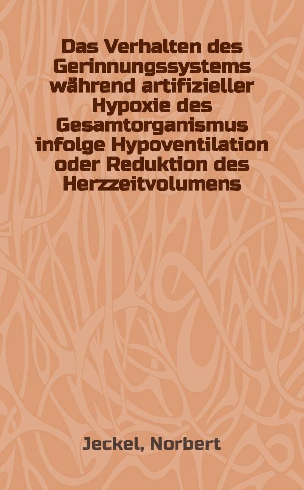 Das Verhalten des Gerinnungssystems während artifizieller Hypoxie des Gesamtorganismus infolge Hypoventilation oder Reduktion des Herzzeitvolumens : (Tierexperimentelle Unters.) : Inaug.-Diss