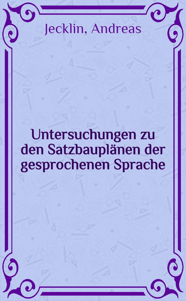 Untersuchungen zu den Satzbauplänen der gesprochenen Sprache