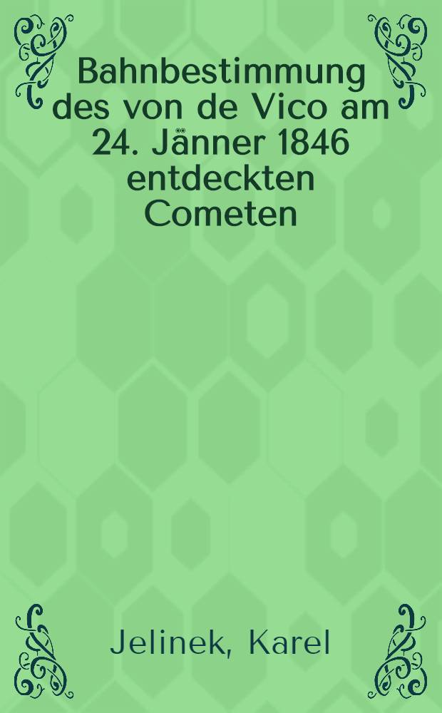 Bahnbestimmung des von de Vico am 24. Jänner 1846 entdeckten Cometen