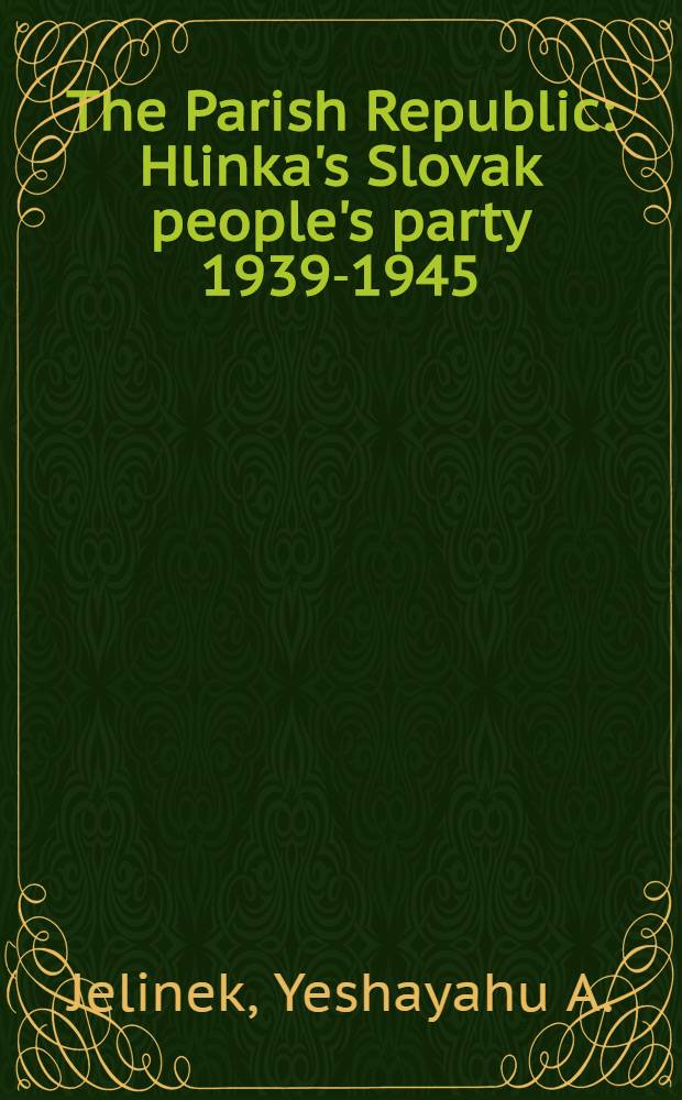 The Parish Republic : Hlinka's Slovak people's party 1939-1945