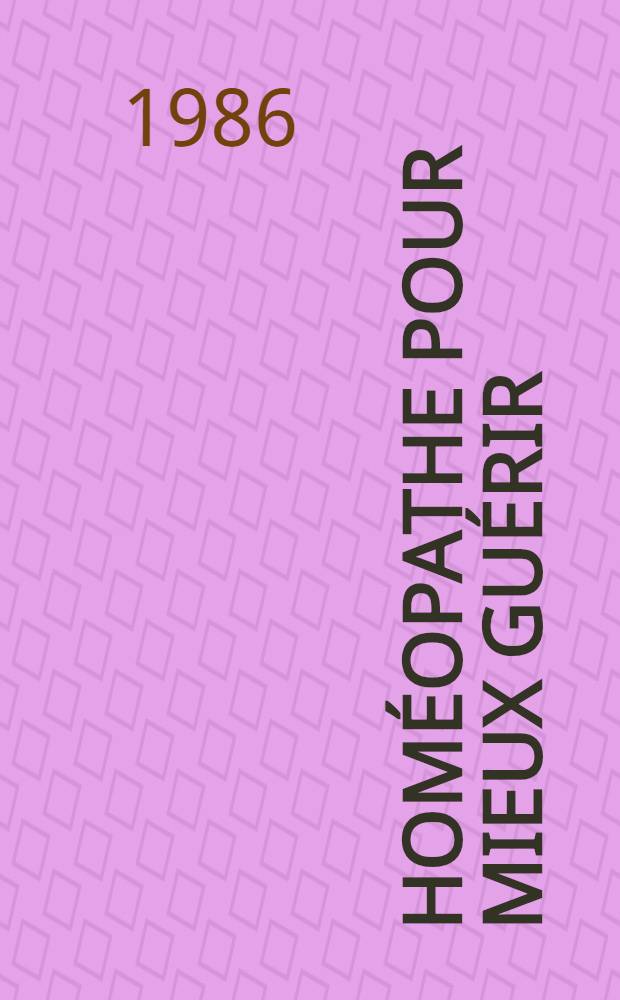 Hom&eacute;opathe pour mieux gu&eacute;rir : R&eacute;flexions d'un m&eacute;dicin sur une autre m&eacute;decine : Exp&eacute;rimentation et t&eacute;moignage