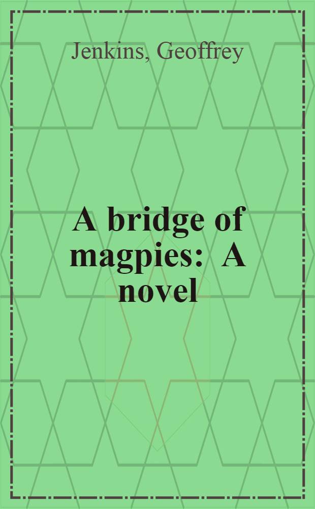 A bridge of magpies : A novel
