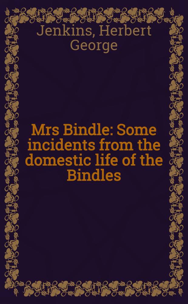 Mrs Bindle : Some incidents from the domestic life of the Bindles