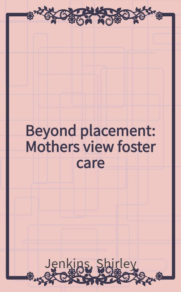 Beyond placement : Mothers view foster care