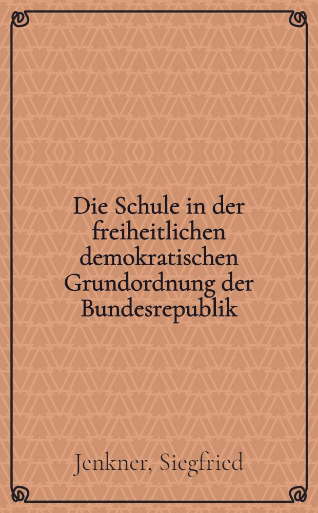Die Schule in der freiheitlichen demokratischen Grundordnung der Bundesrepublik