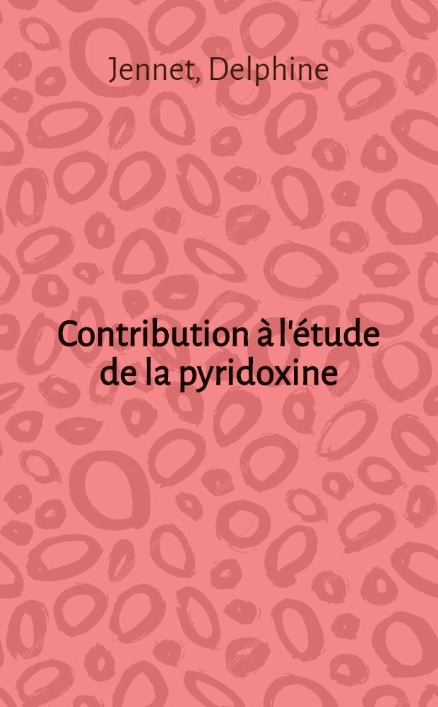 Contribution à l'étude de la pyridoxine (vitamine B₆) et de son action dans certaines insuffisances cardiaques : Thèse ..