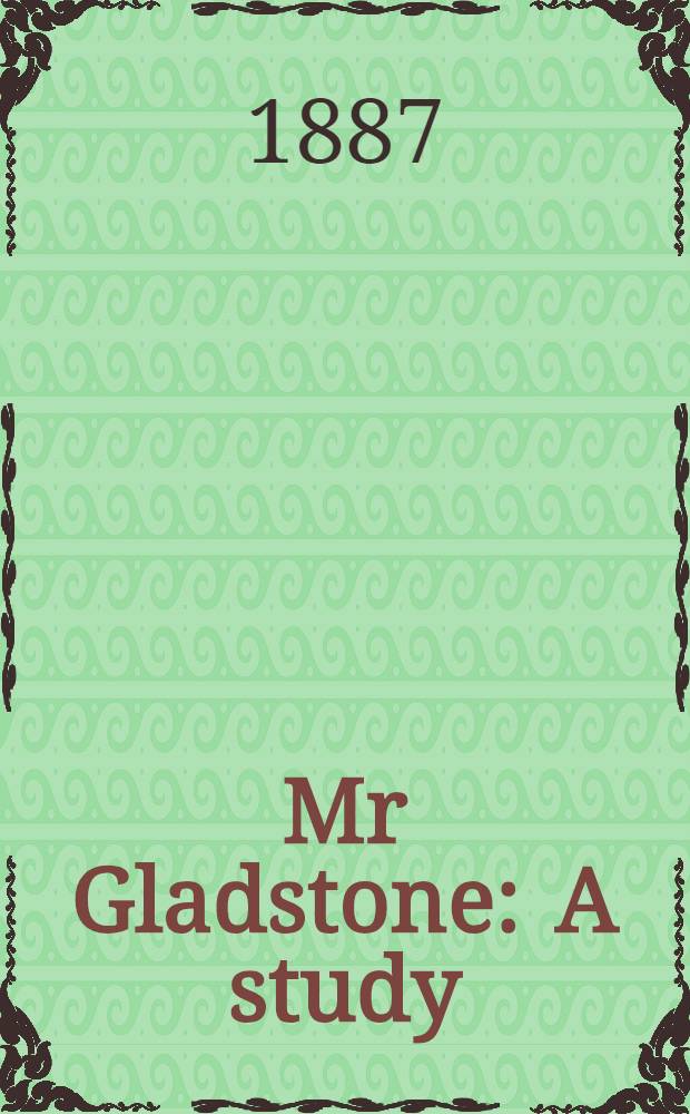 Mr Gladstone : A study