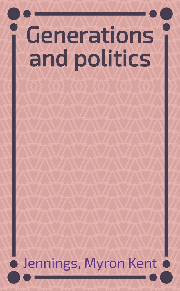 Generations and politics : A panel study of young adults a. their parents