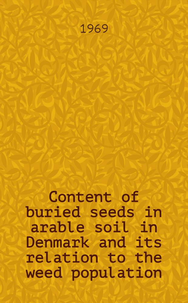 Content of buried seeds in arable soil in Denmark and its relation to the weed population