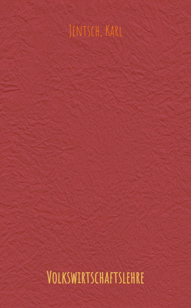 Volkswirtschaftslehre : Grundbegriffe und Grundsätze der Volkswirtschaft populär dargest