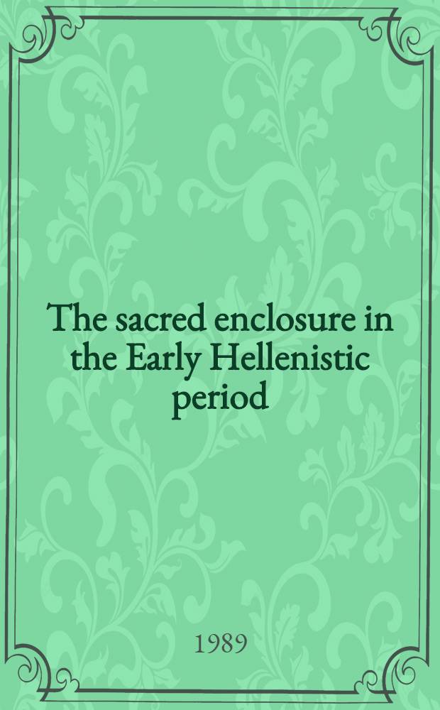 The sacred enclosure in the Early Hellenistic period : With an app. on epigraphical finds
