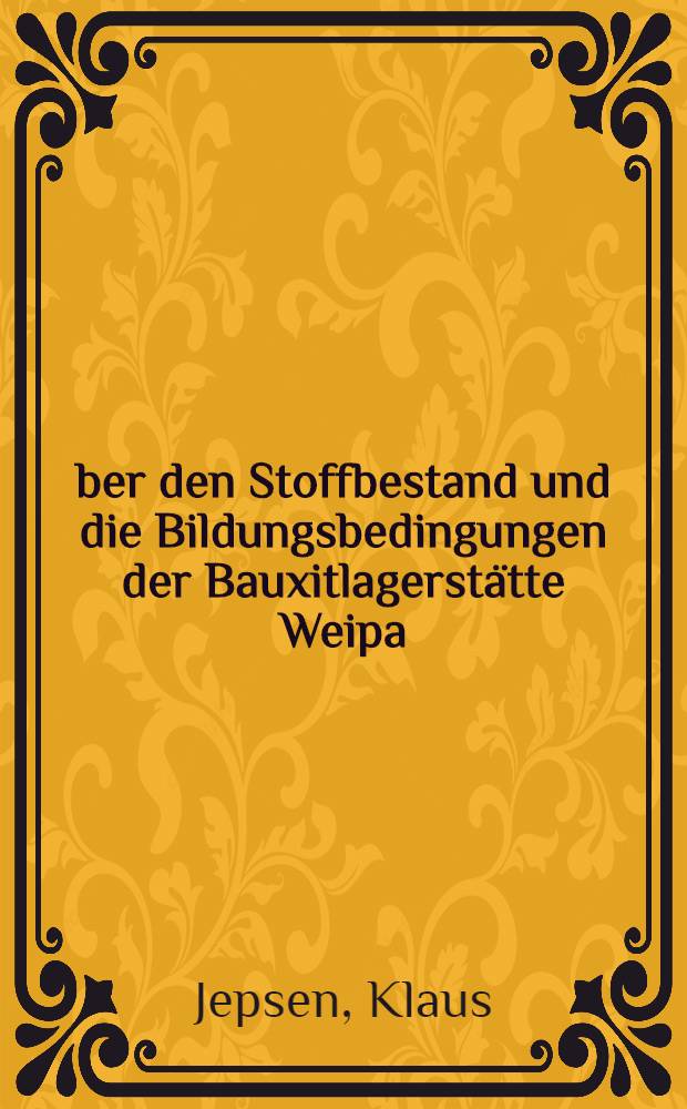 Über den Stoffbestand und die Bildungsbedingungen der Bauxitlagerstätte Weipa/Australien