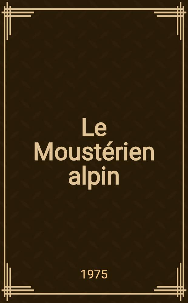 Le Moust&eacute;rien alpin