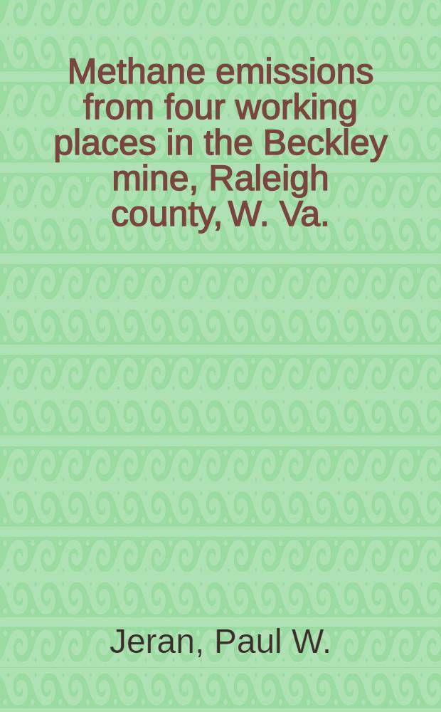Methane emissions from four working places in the Beckley mine, Raleigh county, W. Va.