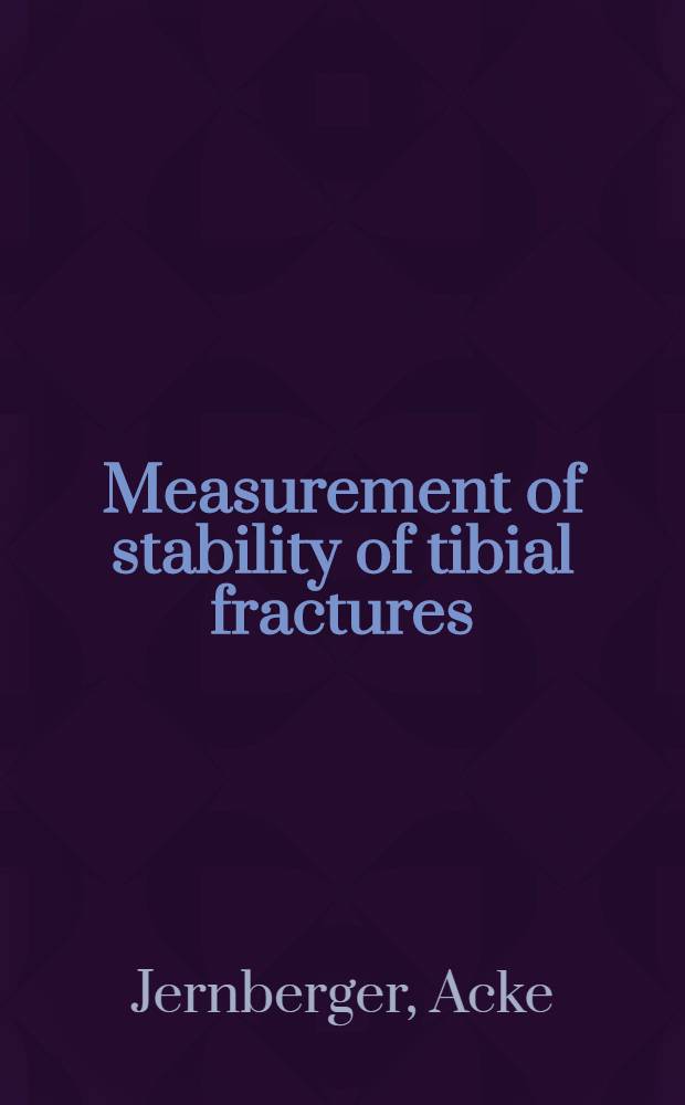 Measurement of stability of tibial fractures : A mechanical method