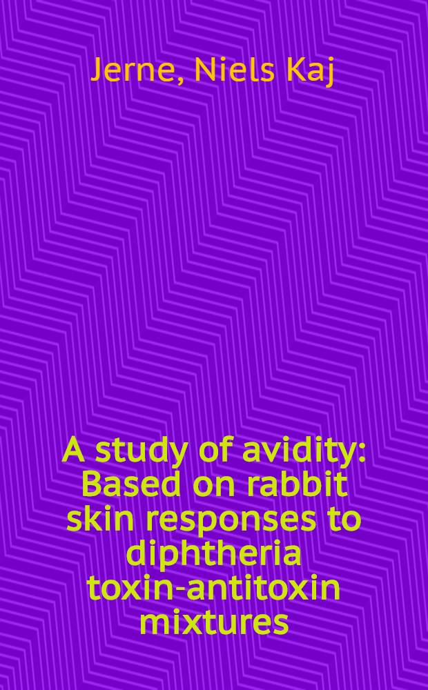A study of avidity : Based on rabbit skin responses to diphtheria toxin-antitoxin mixtures