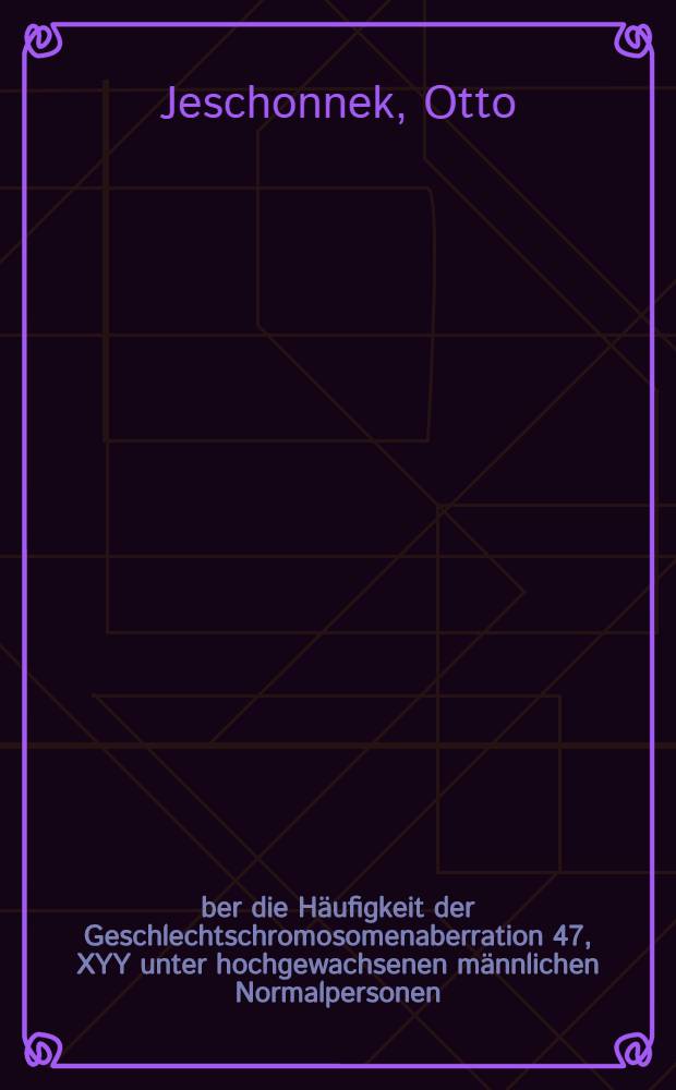 Über die Häufigkeit der Geschlechtschromosomenaberration 47, XYY unter hochgewachsenen männlichen Normalpersonen : Inaug.-Diss. ... der ... Med. Fak. der ... Univ. zu Bonn