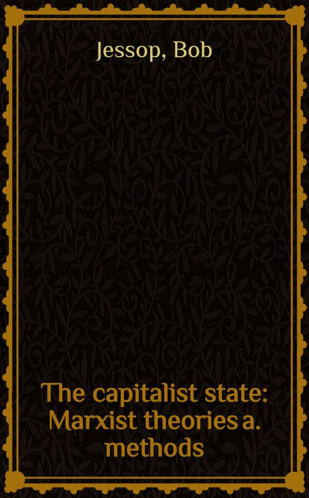 The capitalist state : Marxist theories a. methods