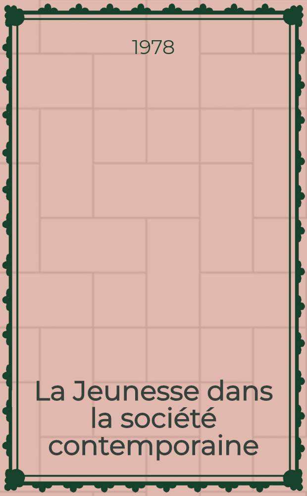 La Jeunesse dans la soci&eacute;t&eacute; contemporaine : Recueil