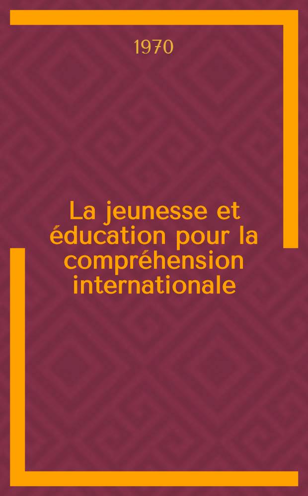 La jeunesse et &eacute;ducation pour la compr&eacute;hension internationale