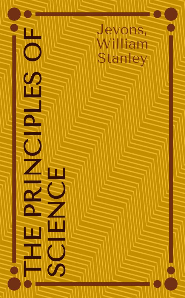 The principles of science : A treatise on logic and scientific method