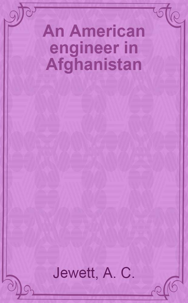 An American engineer in Afghanistan : From the letters and notes of A. C. Jewett