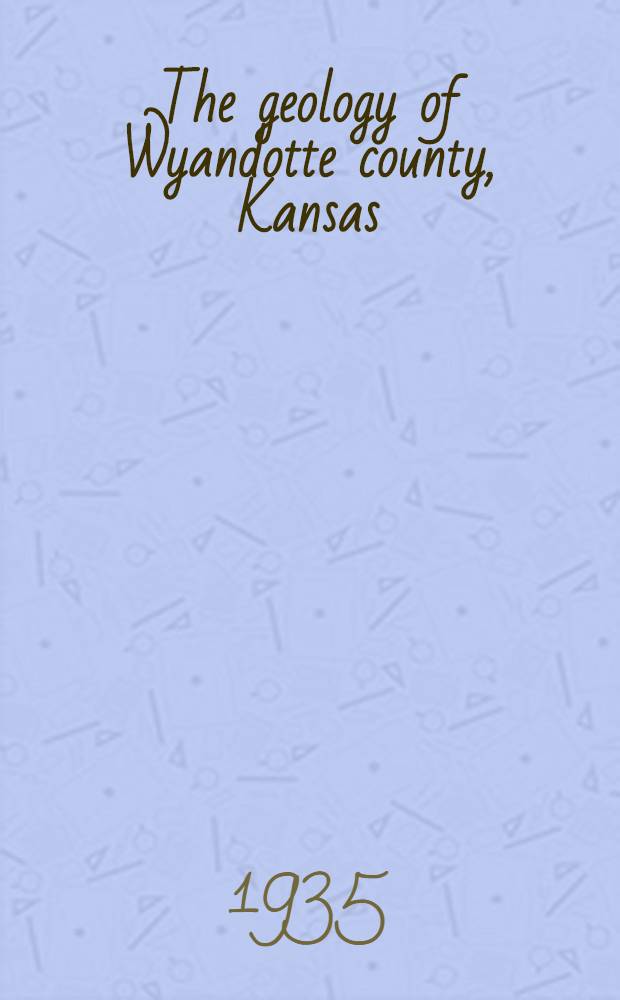 The geology of Wyandotte county, Kansas