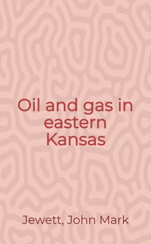 Oil and gas in eastern Kansas : With special reference to developments from 1944 to 1948