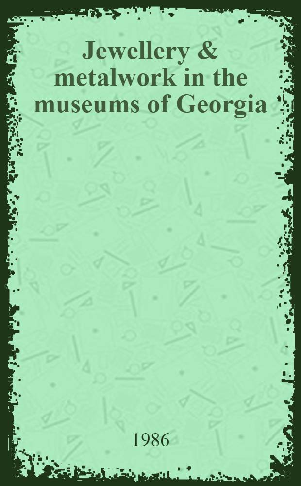 Jewellery & metalwork in the museums of Georgia : An album