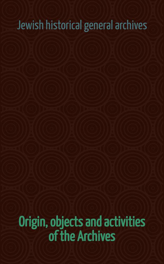 [Origin, objects and activities of the Archives]